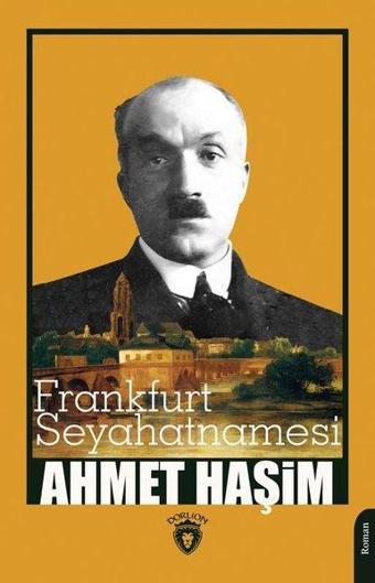 Frankfurt Seyahatnamesi - Ahmet Haşim - Dorlion Yayınevi