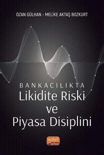 Bankacılıkta Likidite Riski ve Piyasa Disiplini - Melike Aktaş Bozkurt - Nobel Bilimsel Eserler