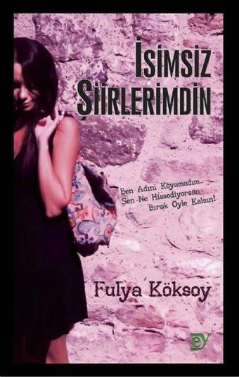 İsimsiz Şiirlerimdin - Fulya Köksoy - Ey Yayınları