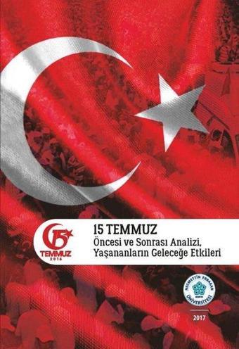 15 Temmuz Öncesi ve Sonrası Analizi Yaşananların Geleceğe Etkileri - Kolektif  - NEÜ Yayınları