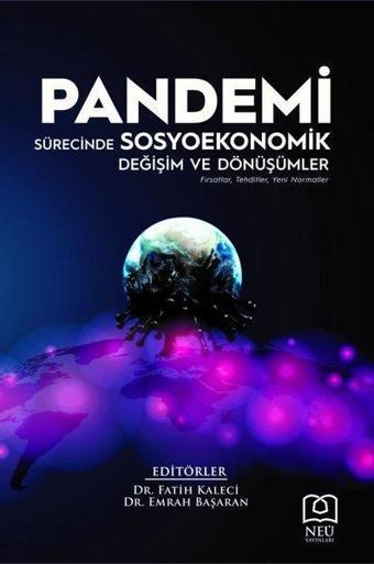 Pandemi Sürecinde Sosyoekonomik Değişim ve Dönüşümler: Fırsatlar - Tehditler - Yeni Normaller - Kolektif  - NEÜ Yayınları