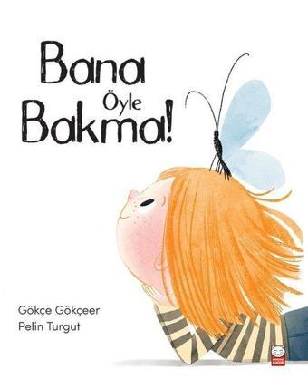 Bana Öyle Bakma! - Gökçe Gökçeer - Kırmızı Kedi Yayınevi