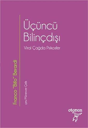 Üçüncü Bilinçdışı - Viral Çağda Psikosfer - Otonom Yayıncılık