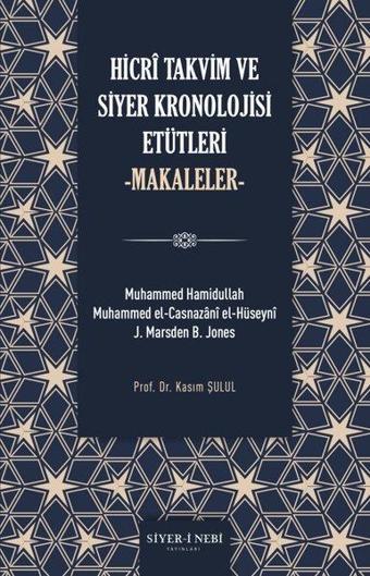 Hicri Takvim ve Siyer Kronolojisi Etütleri - Makaleler - Kolektif  - Siyer-i Nebi Yayınları