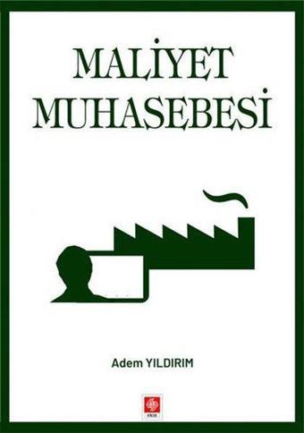 Maliyet Muhasebesi - Adem Yıldırım - Ekin Basım Yayın