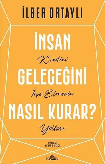 İnsan Geleceğini Nasıl Kurar? - İlber Ortaylı - Kronik Kitap