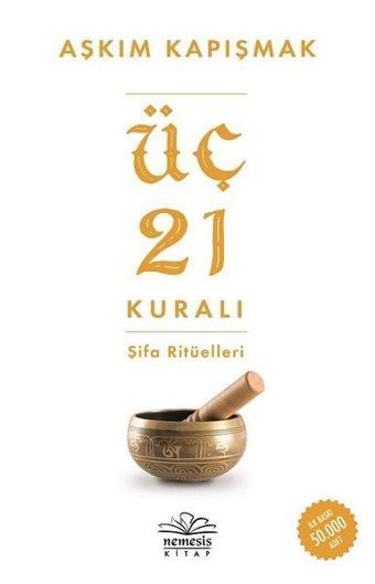 Üç 21 Kuralı Şifa Ritüelleri - Aşkım Kapışmak - Nemesis Kitap Yayınevi