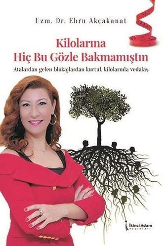 Kilolarına Hiç Bu Gözle Bakmamıştın - Ebru Akçakanat - İkinci Adam Yayınları