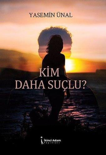 Kim Daha Suçlu? - Yasemin Ünal - İkinci Adam Yayınları