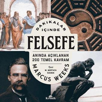 Dakikalar İçinde Felsefe - Anında Açıklanan 200 Temel Kavram - Marcus Weeks - Kronik Kitap