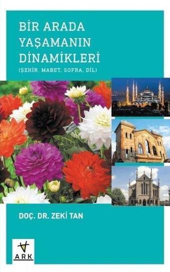 Bir Arada Yaşamanın Dinamikleri: Şehir - Mabet - Sofra - Dil - Zeki Tan - Ark Kitapları