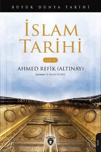 İslam Tarihi Cilt 5 - Büyük Dünya Tarihi - Ahmet Refik Altınay - Dorlion Yayınevi