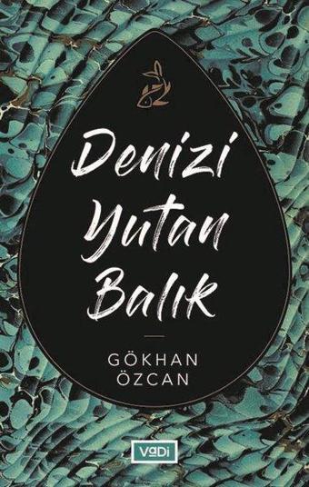 Denizi Yutan Balık - Gökhan Özcan - Vadi Yayınları