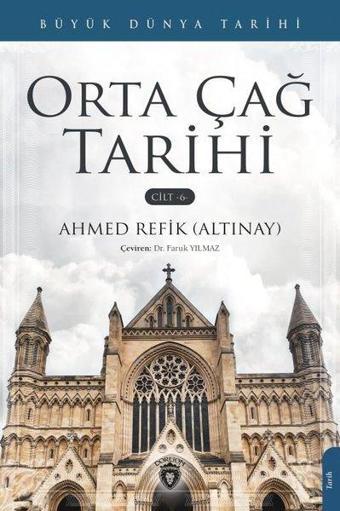 Orta Çağ Tarihi Cilt 6 - Büyük Dünya Tarihi - Ahmet Refik Altınay - Dorlion Yayınevi