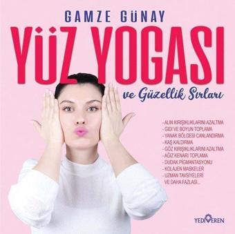 Yüz Yogası ve Güzellik Sırları - Gamze Günay - Yediveren Yayınları