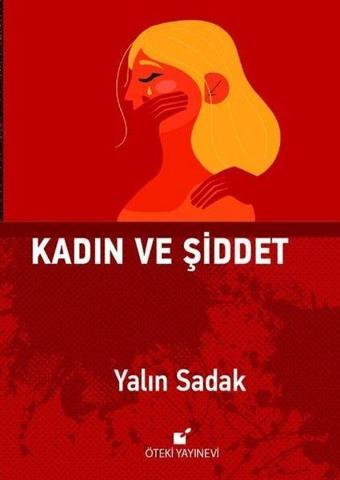 Kadın ve Şiddet - Yalın Sadak - Öteki Yayınevi