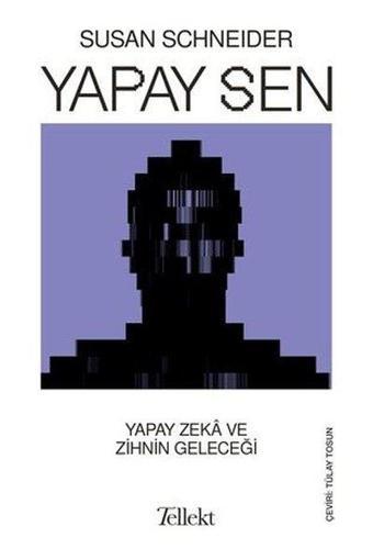 Yapay Sen - Yapay Zeka ve Zihnin Geleceği - Susan Schneider - Tellekt