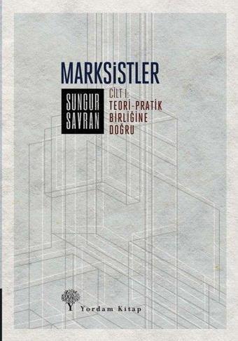 Marksistler 1 - Teori-Pratik Birliğine Doğru - Sungur Savran - Yordam Kitap