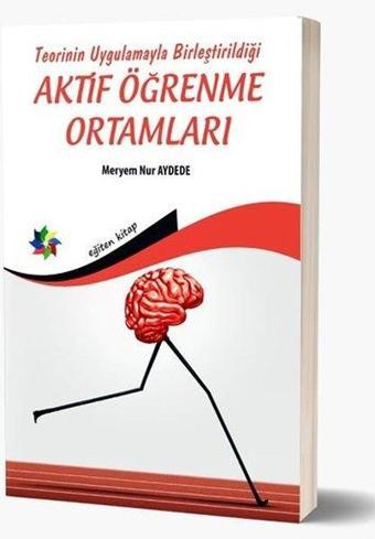 Teorinin Uygulamayla Birleştirildiği Aktif Öğrenme Ortamları - Meryem Nur Aydede - Eğiten Kitap