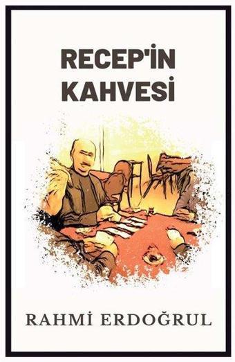 Recep'in Kahvesi - Rahmi Erdoğrul - Platanus Publishing