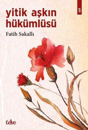 Yitik Aşkın Hükümlüsü - Fatih Sakallı - Telve Kitap