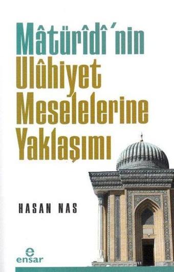 Matüridi'nin Uluhiyet Meselelerine Yaklaşımı - Hasan Nas - Ensar Neşriyat