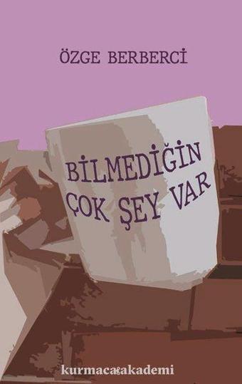 Bilmediğin Çok Şey Var - Özge Berberci - Kurmaca Akademi