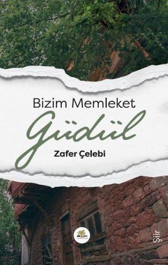 Bizim Memleket Güdül - Zafer Çelebi - Nar Ağacı Yayınları