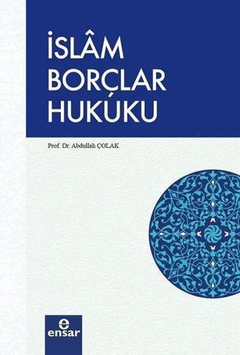 İslam Borçlar Hukuku - Abdullah Çolak - Ensar Neşriyat