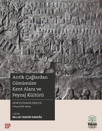 Antik Çağlardan Günümüze Kent Alanı ve Peyzaj  Kültürü - Kolektif  - Vekam(Vehbi Koç Ankara Ar. Uy ve Ar