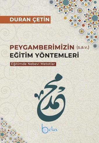 Peygamberimizin Eğitim Yöntemleri - Eğitimde Nebevi Metotlar - Duran Çetin - Beka Yayınları