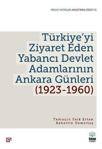 Türkiye'yi Ziyaret Eden Yabancı Devlet Adamlarının Ankara Günleri 1923 - 1960 - Bahattin Demirtaş - Vekam(Vehbi Koç Ankara Ar. Uy ve Ar