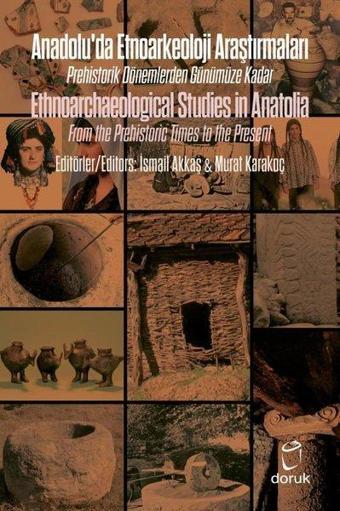 Anadolu'da Etnoarkeoloji Araştırmaları - Ethnoarchaeological Studies in Anatolia - Kolektif  - Doruk Yayınları