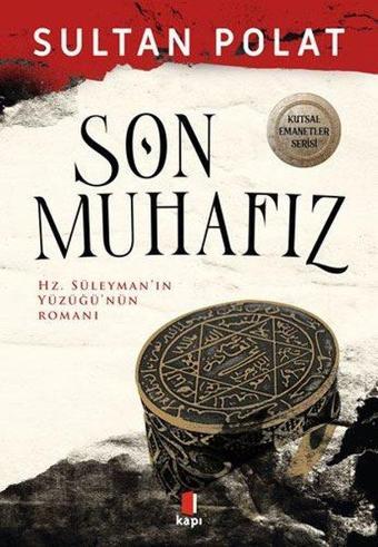 Son Muhafız - Hz.Süleyman'ın Yüzüğü'nün Romanı - Sultan Polat - Kapı Yayınları