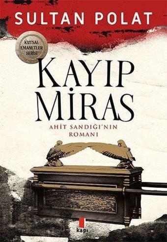 Kayıp Miras - Ahit Sandığı'nın Romanı - Sultan Polat - Kapı Yayınları