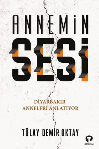 Annemin Sesi - Diyarbakır Anneleri Anlatıyor - Tülay Demir Oktay - Turkuvaz Kitap