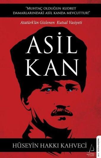 Asil Kan - Ataturk'ün Gizlenen Kutsal Vasiyeti - Hüseyin Hakkı Kahveci - Destek Yayınları