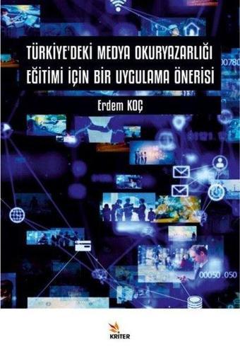 Türkiye'deki Medya Okuryazarlığı Eğitimi için Bir Uygulama Önerisi - Erdem Koç - Kriter