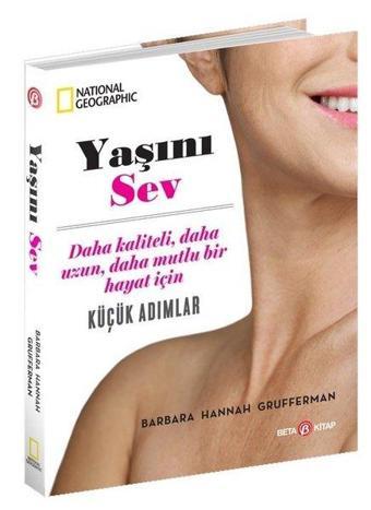 National Geographic - Yaşını Sev - Barbara Hannah Grufferman - Beta Kitap