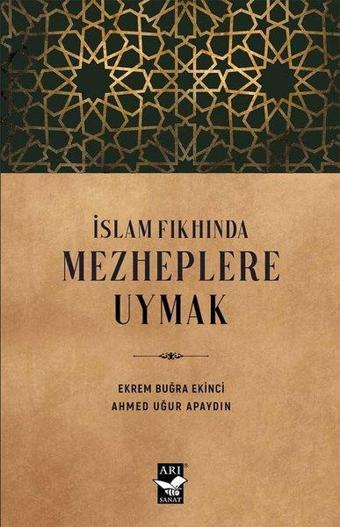 İslam Fıkhında Mezheplere Uymak - Ahmed Uğur Apaydın - Arı Sanat Yayınevi