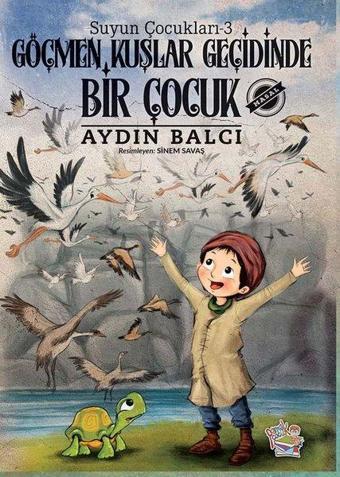 Göçmen Kuşlar Geçidinde Bir Çocuk - Suyun Çocukları 3 - Aydın Balcı - Parmak Çocuk