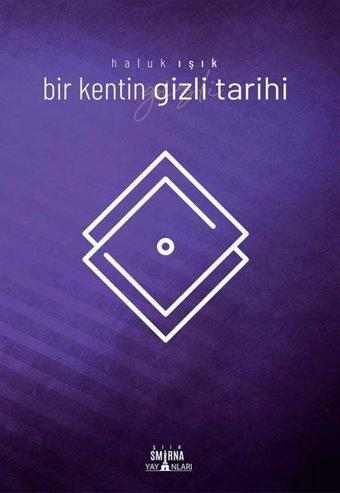 Bir Kentin Gizli Tarihi - Haluk Işık - Smirna Yayınları