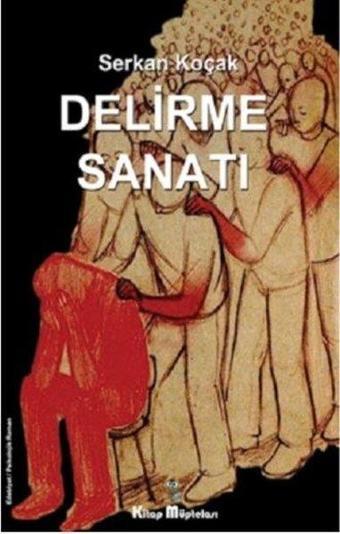 Delirme Sanatı - Serkan Koçak - Kitap Müptelası Yayınları