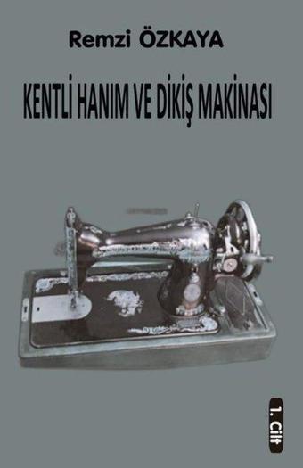 Kentli Hanım ve Dikiş Makinesi - 1.Cilt - Remzi Özkaya - Northern Lights