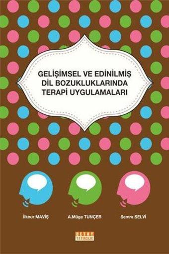 Gelişimsel ve Edinilmiş Dil Bozukluklarında Terapi Uygulamaları - A. Müge Tunçer - Detay Yayıncılık