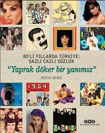 80'li Yıllarda Türkiye: Sazlı Cazli Sözlük-Yaprak Döker Bir Yanımız - Derya Bengi - Yapı Kredi Yayınları