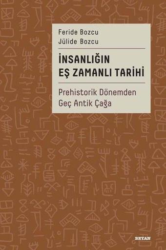 İnsanlığın Eş Zamanlı Tarihi - Prehistorik Dönemden Geç Antik Çağa - Beyan Yayınları