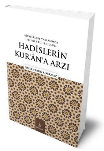 Rivayetlere Yaklaşımda İstismar Edilen Usul: Hadislerin Kur'an'a Arzı - Ömer Faruk Korkmaz - Dirayet