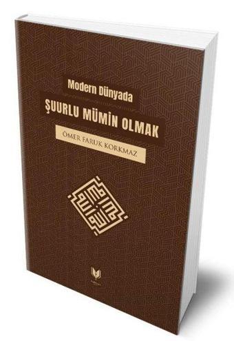 Modern Dünyada Şuurlu Mümin Olmak - Ömer Faruk Korkmaz - Rabbani Yayınevi