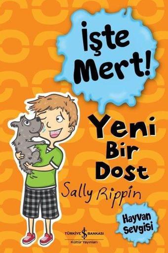 İşte Mert! - Yeni Bir Dost - Hayvan Sevgisi - Sally Rippin - İş Bankası Kültür Yayınları